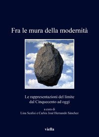 Fra le mura della modernit&agrave;. Le rappresentazioni del limite dal Cinquecento ad oggi