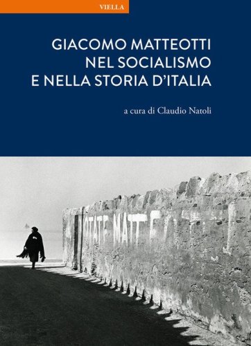 Giacomo Matteotti nel socialismo e nella storia d'Italia