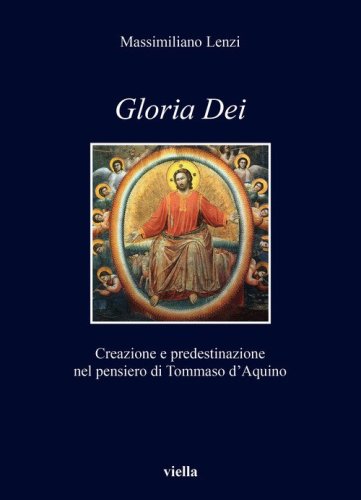 &laquo;Gloria dei&raquo;. Creazione e predestinazione nel pensiero di Tommaso d'Aquino