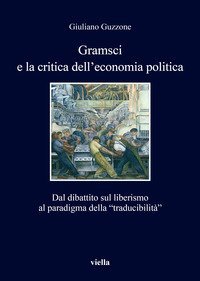 Gramsci e la crisi dell'economia politica. Dal dibattito sul liberismo al paradigma della &laquo;traducibilit&agrave;&raquo;
