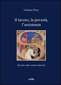 Il lavoro, la povert&agrave;, l'assistenza. Ricerche sulla societ&agrave; medievale