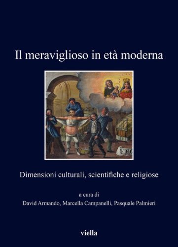 Il meraviglioso in et&agrave; moderna. Dimensioni culturali, scientifiche e religiose