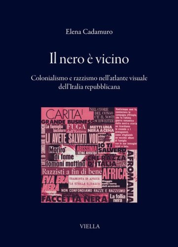 Il nero &egrave; vicino. Colonialismo e razzismo nell'atlante visuale dell'Italia repubblicana