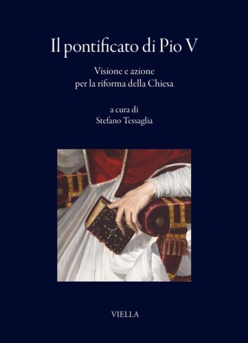 Il pontificato di Pio V. Visione e azione per la riforma della Chiesa