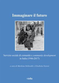 Immaginare il futuro. Servizio di comunit&agrave; e community development in Italia (1946-2017)