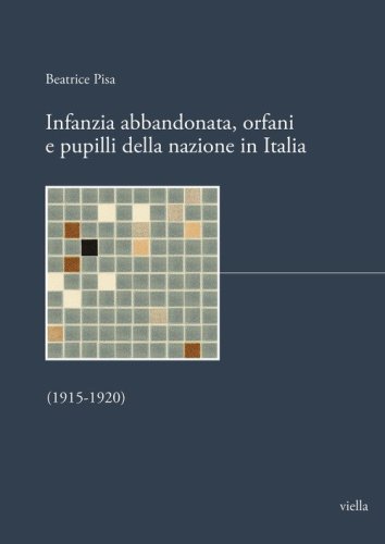 Infanzia abbandonata, orfani e pupilli della nazione in Italia. (1915-1920)