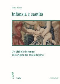 Infanzia e santit&agrave;. Un difficile incontro alle origini del cristianesimo