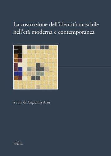 La costruzione dell'identit&agrave; maschile nell'et&agrave; moderna e contemporanea