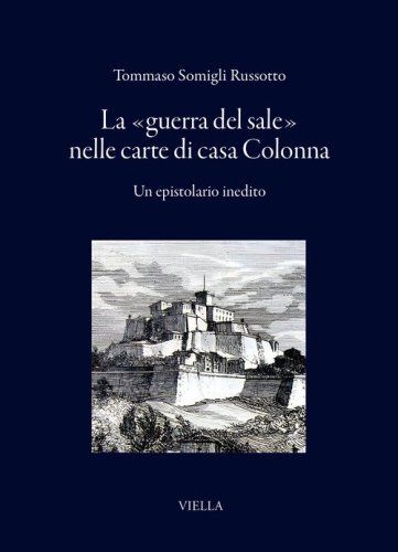 La &laquo;guerra del sale&raquo; nelle carte di casa Colonna. Un epistolario inedito