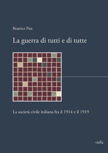 La guerra di tutti e di tutte. La societ&agrave; civile italiana fra il 1914 e il 1919