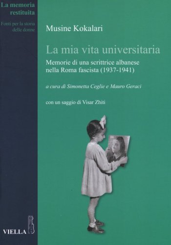 La mia vita universitaria. Memorie di una scrittrice albanese nella Roma fascista (1937-1941)