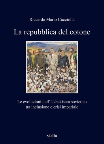 La repubblica del cotone. Le evoluzioni dell'Uzbekistan sovietico tra inclusione e crisi imperiale