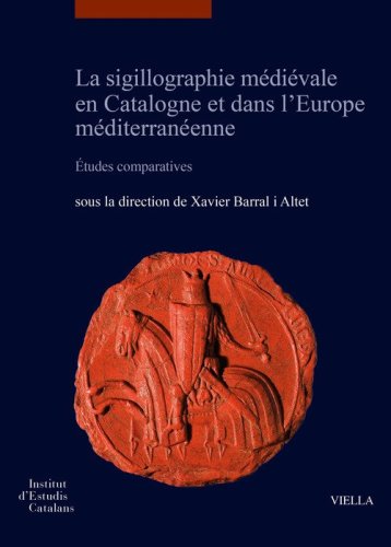La sigillographie m&eacute;di&eacute;vale en Catalogne et dans l'Europe m&eacute;diterran&eacute;enne. &Eacute;tudes comparatives-La sigillografia medieval a Catalunya i a l'Europa mediterr&agrave;nia Estudis comparatius