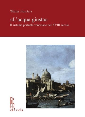 &laquo;L'acqua giusta&raquo;. Il sistema portuale veneziano nel XVIII secolo