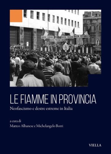 Le fiamme in provincia. Neofascismo e destre estreme in Italia
