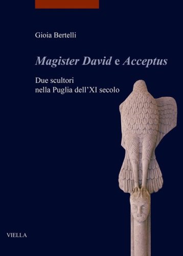 &laquo;Magister David e Acceptus&raquo;. Due scultori nella Puglia dell'XI secolo