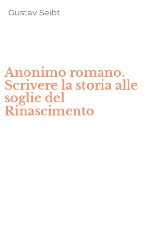 Anonimo romano. Scrivere la storia alle soglie del Rinascimento