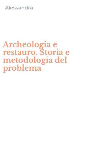 Archeologia e restauro. Storia e metodologia del problema