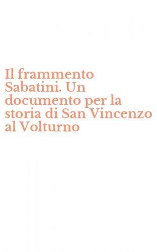 Il frammento Sabatini. Un documento per la storia di San Vincenzo al Volturno