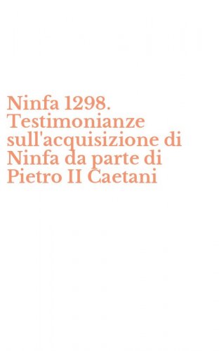 Ninfa 1298. Testimonianze sull'acquisizione di Ninfa da parte di Pietro II Caetani