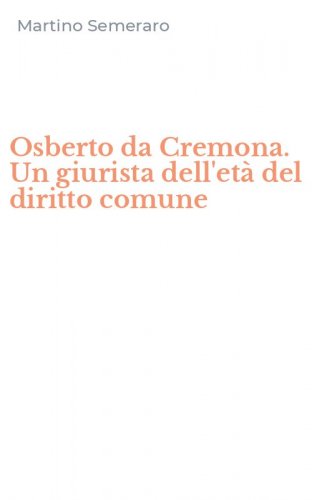 Osberto da Cremona. Un giurista dell'et&agrave; del diritto comune