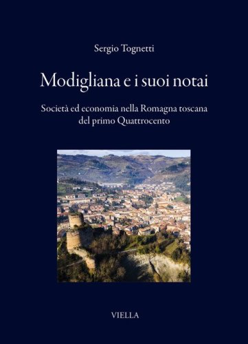 Modigliana e i suoi notai. Societ&agrave; ed economia nella Romagna Toscana del primo Quattrocento