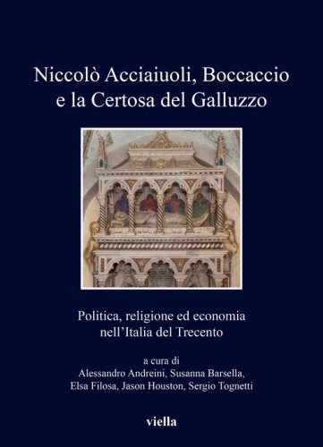 Niccol&ograve; Acciaiuoli, Boccaccio e la Certosa del Galluzzo. Politica, religione ed economia nell'Italia del Trecento