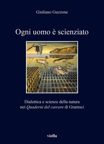 Ogni uomo &egrave; scienziato. Dialettica e scienze della natura nei Quaderni del carcere di Gramsci
