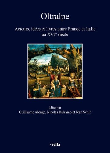 Oltralpe. Acteurs, id&eacute;es et livres entre France et Italie au XVIe si&egrave;cle