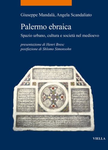 Palermo ebraica. Spazio urbano, cultura e societ&agrave; nel medioevo