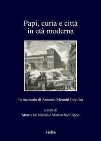 Papi, curia e citt&agrave; in et&agrave; moderna. In memoria di Antonio Menniti Ippolito