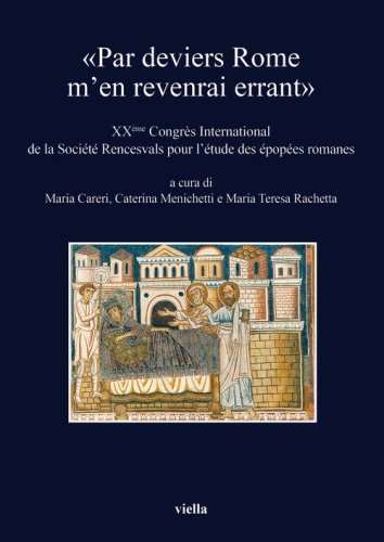 &laquo;Par deviers Rome m'en revenrai errant&raquo;. XX&egrave;me Congr&eacute;s international de la Soci&eacute;t&eacute; Rencesvals pour l'&eacute;tude des &eacute;pop&eacute;es romanes