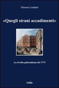 &laquo;Quegli strani accadimenti&raquo;. La rivolta palermitana del 1773
