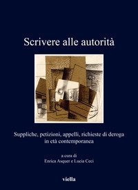 Scrivere alle autorit&agrave;. Suppliche, petizioni, appelli, richieste di deroga in et&agrave; contemporanea