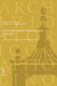 La Societ&agrave; Teatrale Internazionale, 1908-1931. Archivio e storia di una grande impresa teatrale