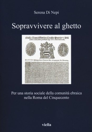 Sopravvivere al ghetto. Per una storia sociale della comunit&agrave; ebraica nella Roma del Cinquecento - DEL CINQUECENTO