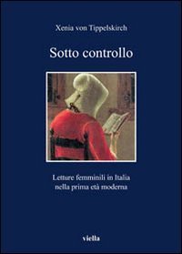 Sotto controllo. Letture femminili in Italia nella prima et&agrave; moderna