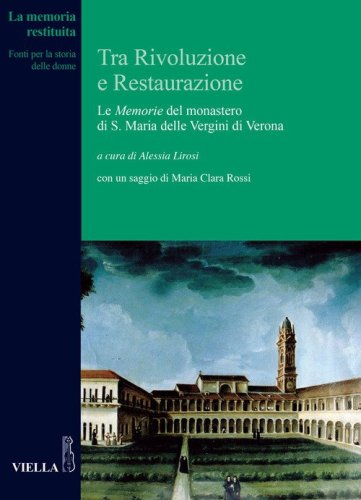 Tra Rivoluzione e Restaurazione. Le &laquo;Memorie&raquo; del monastero di S. Maria delle Vergini di Verona