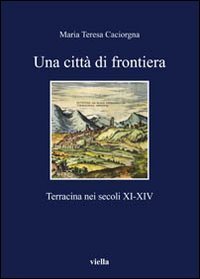 Una citt&agrave; di frontiera. Terracina nei secoli XI-XIV