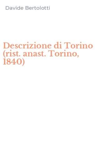 Descrizione di Torino (rist. anast. Torino, 1840)