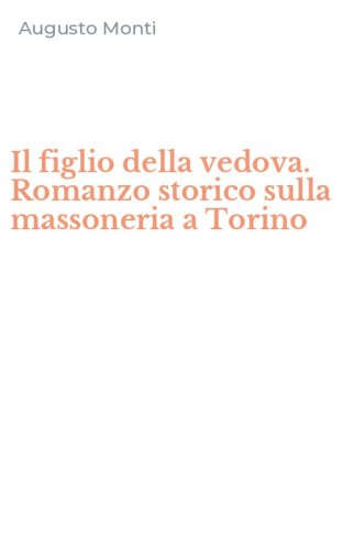 Il figlio della vedova. Romanzo storico sulla massoneria a Torino