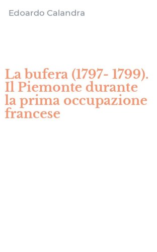 La bufera (1797-1799). Il Piemonte durante la prima occupazione francese