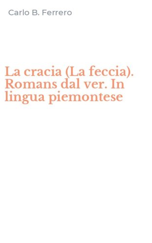 La cracia (La feccia). Romans dal ver. In lingua piemontese