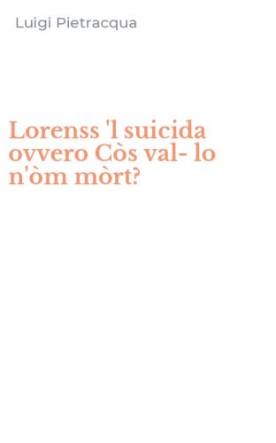 Lorenss 'l suicida ovvero C&ograve;s val-lo n'&ograve;m m&ograve;rt?
