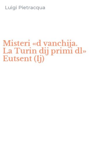 Misteri &laquo;d vanchija. La Turin dij primi dl&raquo; Eutsent (Ij)