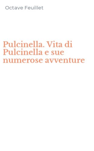 Pulcinella. Vita di Pulcinella e sue numerose avventure