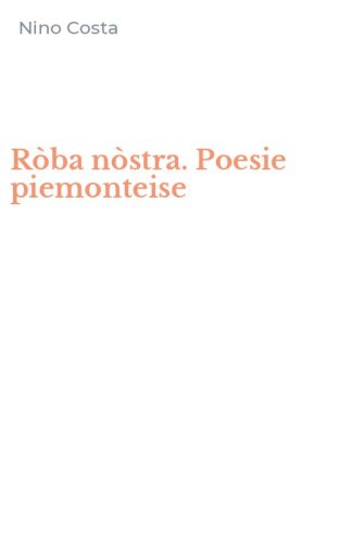 R&ograve;ba n&ograve;stra. Poesie piemonteise