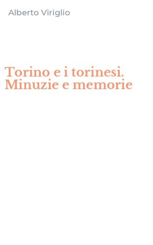Torino e i torinesi. Minuzie e memorie