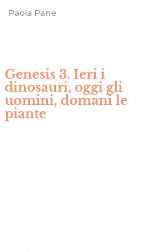 Genesis 3. Ieri i dinosauri, oggi gli uomini, domani le piante