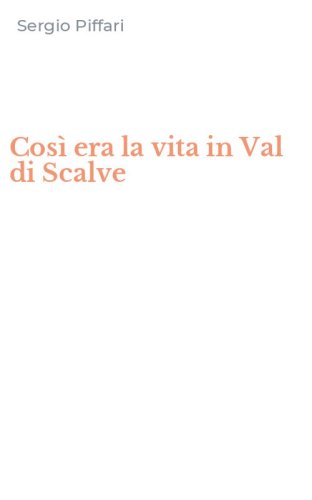 Cos&igrave; era la vita in Val di Scalve